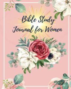 bible study journal for women: daily reflections, prompts and scriptures for personal and group study: a guided christian devotional and prayer workbook for women of faith