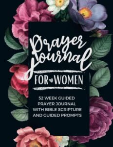 prayer journal for women: 52 week guided christian bible study with scripture and helpful prompts for writing