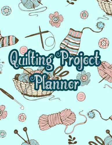 Quilting Planner: Journal scrapbook notebook for quilters and sewers to organize and track their planned quilts fabric stash and quilt lovers