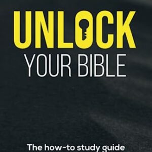 Unlock Your Bible: The how-to study guide for everyday Christians