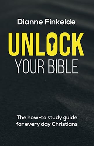 Unlock Your Bible: The how-to study guide for everyday Christians