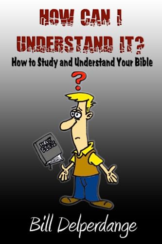 How Can I Understand It?: How to Study and Understand Your Bible