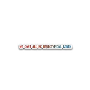 miraki we can't all be neurotypical karen sticker, neurotypical karen stickers, water assitant die-cut vinyl stickers decals for laptop phone kindle journal water bottles, stickers