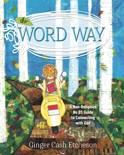 The Word Way: A Non-Religious No BS Guide to Connecting with God