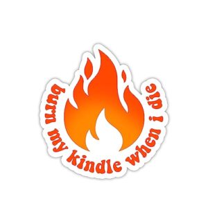 Miraki Burn My Kindle When I Die Sticker, Cute Bonfire Sticker, Kindle Sticker, Water Assitant Die-Cut Vinyl Stickers Decals for Laptop Phone Kindle Journal Water Bottles, Sticker for Women