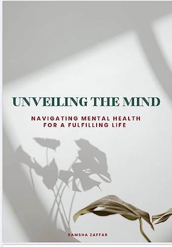 Unveiling the mind - navigating mental health for a fulfilling life