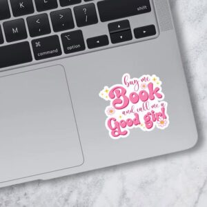 Miraki Buy Me Books And Call Me A Good Girl Sticker, Book Lover Sticker, Reading Sticker, Bookish Stickers, Water Assitant Die-Cut Vinyl Booktok Decals for Laptop, Phone, Water Bottles, Kindle Sticker