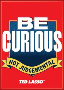 ata-boy ted lasso season 3 be curious not judgmental quote 2.5" x 3.5" magnet for refrigerators and lockers