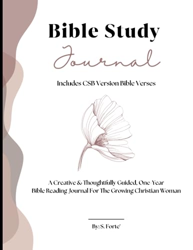 Bible Study Journal: A Creative And Thoughtfully Guided One Year Bible Reading Journal For The Growing Christian Woman | Includes CSB Version Bible Verses