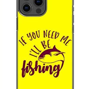 If You Need Me I'll Be Fishing Sarcastic Funny Pattern Art Design Anti-Fall and Shockproof Gift iPhone case (iPhone 11 Pro)