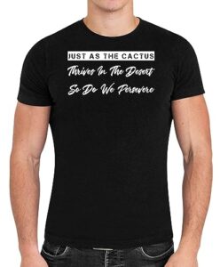 native american inspirational quote gift for men & women, perfect present for grandparent - just as the cactus thrives in the desert so do we persevere black men women black t-shirt