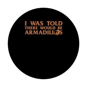 I Was Told There Would Be Armadillos Armoured Armadillo PopSockets Swappable PopGrip