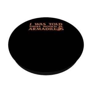 I Was Told There Would Be Armadillos Armoured Armadillo PopSockets Swappable PopGrip