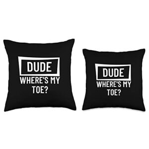 Proud Arm AmpuTEE Gifts and Clothing Dude Where is My Toe Amputation Prosthetic-Leg Amputee Throw Pillow, 16x16, Multicolor