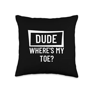 proud arm amputee gifts and clothing dude where is my toe amputation prosthetic-leg amputee throw pillow, 16x16, multicolor