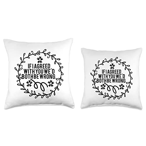 If I Agreed With You We'd Both Be Wrong Funny Right Throw Pillow, 18x18, Multicolor