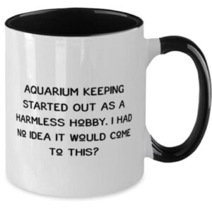 Sarcasm Aquarium Keeping, Aquarium Keeping Started Out as a Harmless Hobby. I Had No, Beautiful Two Tone 11oz Mug For Friends From