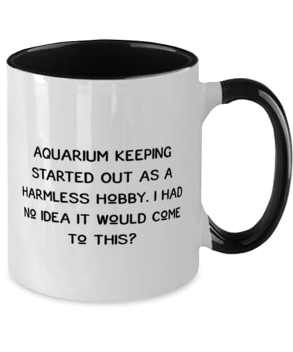 Sarcasm Aquarium Keeping, Aquarium Keeping Started Out as a Harmless Hobby. I Had No, Beautiful Two Tone 11oz Mug For Friends From