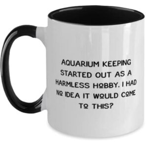 Sarcasm Aquarium Keeping, Aquarium Keeping Started Out as a Harmless Hobby. I Had No, Beautiful Two Tone 11oz Mug For Friends From