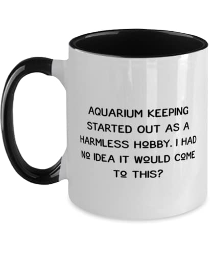 Sarcasm Aquarium Keeping, Aquarium Keeping Started Out as a Harmless Hobby. I Had No, Beautiful Two Tone 11oz Mug For Friends From