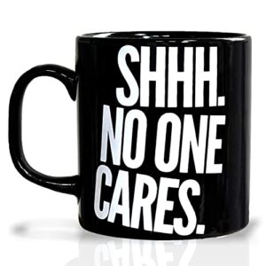 terra concept shhh no one cares mug - funny coffee mug ceramic - novelty gifts, funny gifts for men (11 oz black)