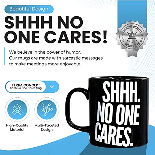 Terra Concept Shhh No One Cares Mug - Funny Coffee Mug Ceramic - Novelty Gifts, Funny Gifts for Men (11 Oz Black)