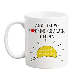 Qsavet Here We Fucking Go Again I Mean Good Morning Coffee Mug, Funny Birthday Christmas Gifts For Mom Dad, Sarcastic Gag Presents, 11oz Novelty Tea Cup White for Her, Women, Men, Friend, Boss