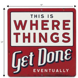 Open Road Brands Where Things Get Done Eventually Metal Sign - Funny Distressed Metal Sign for Garage, Shop or Office