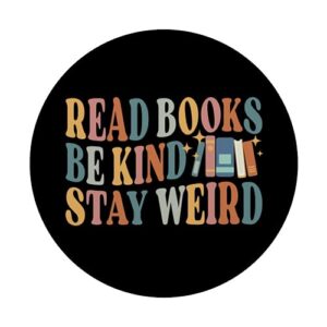 Read Books Be Kind Stay Weird Funny Book Lover PopSockets Standard PopGrip