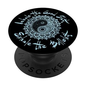 inhale the good shit. exhale the bullshit. popsockets swappable popgrip