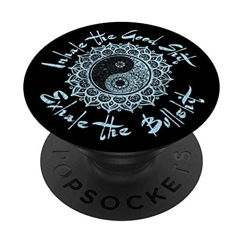 Inhale the good shit. Exhale the bullshit. PopSockets Swappable PopGrip