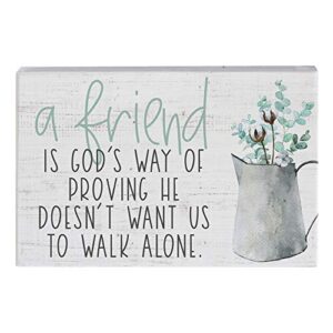simply said small talk square – “a friend is god's way of proving he doesn't want us to walk alone ” – heartwarming message about friendship - real wood sign – hand crafted in usa
