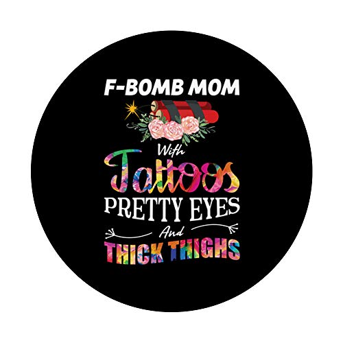 F-Bomb Mom Tattoos Pretty Eyes Thick Thighs Mothers Day Gift PopSockets PopGrip: Swappable Grip for Phones & Tablets