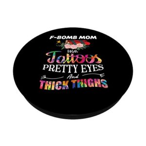 F-Bomb Mom Tattoos Pretty Eyes Thick Thighs Mothers Day Gift PopSockets PopGrip: Swappable Grip for Phones & Tablets