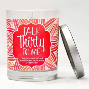 Talk Thirty to Me, 30th Birthday Candles Gifts for Women, Scented 100% Soy Candles, Made in The USA, 30 Year Old, Happy Birthday Candle, Happy Birthday Gifts for Friends, Female, BFF, Bestie, Sister.