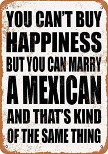 mariap 8 x 12 metal sign - you can't buy happiness but you can marry a mexican vintage style tin sign wall decor art street yard road sign
