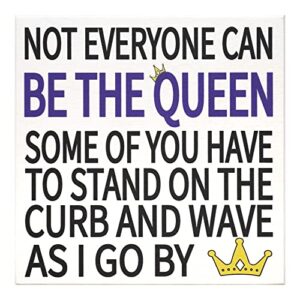 jennygems friend gifts, not everyone can be the queen some of you have to stand on the curb and wave as i go by, sarcastic signs, funny signs, desk decor, gifts for coworkers