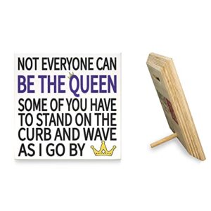 JennyGems Friend Gifts, Not Everyone Can Be the Queen Some Of You Have To Stand On the Curb and Wave As I Go By, Sarcastic Signs, Funny Signs, Desk Decor, Gifts for Coworkers