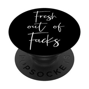 funny fresh out of f-cks - dont bother me phone grip popsockets popgrip: swappable grip for phones & tablets