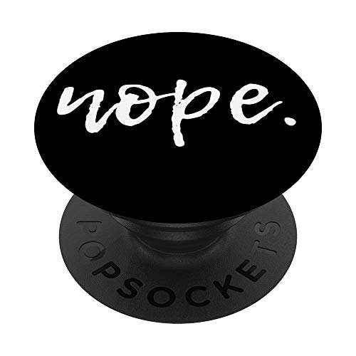 Nope - Funny Cute Sarcastic Design for Women, Men, and Youth PopSockets Swappable PopGrip