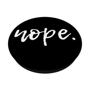 Nope - Funny Cute Sarcastic Design for Women, Men, and Youth PopSockets Swappable PopGrip