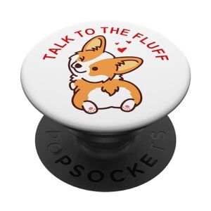 talk to the fluff cute corgi dog butt funny white puppy love popsockets popgrip: swappable grip for phones & tablets popsockets standard popgrip