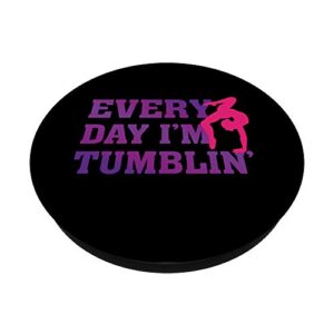 Every Day I'm Tumblin' - Funny Tumble Gymnastics Cheer Quote PopSockets Swappable PopGrip