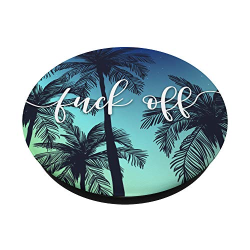 Fuck Off - Funny Vulgar Quotes - Sarcastic Offensive Sayings PopSockets PopGrip: Swappable Grip for Phones & Tablets