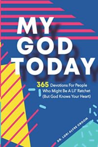 my god today: 365 devotions for people who might be a lil ratchet (but god knows your heart) (dr. lori croom devotionals)