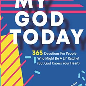 My God Today: 365 Devotions For People Who Might Be A Lil Ratchet (But God Knows Your Heart) (Dr. Lori Croom Devotionals)