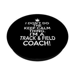 Loud Track Coach - I Don't Keep Calm Track and Field Coach PopSockets PopGrip: Swappable Grip for Phones & Tablets