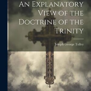 An Explanatory View of the Doctrine of the Trinity