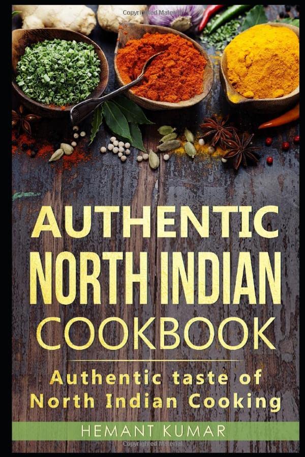 Authentic North Indian Cookbook: Authentic taste of Indian cooking