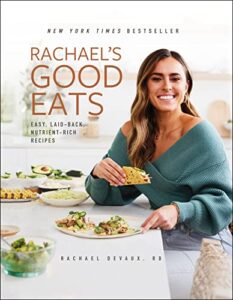 rachael's good eats: easy, laid-back, nutrient-rich recipes